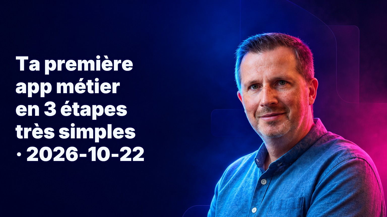 Ta première app métier en 3 étapes très simples · 2026-10-22