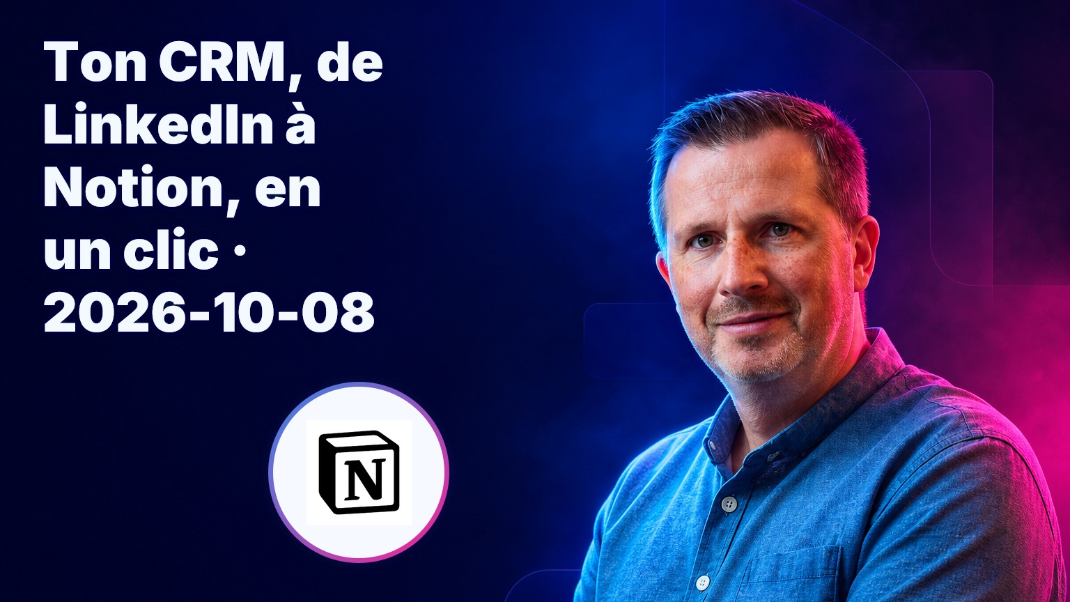 Ton CRM, de LinkedIn à Notion, en un clic · 2026-10-08
